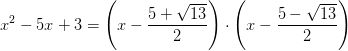 x^2-5x+3=\left (x -\frac{5+\sqrt{13}}{2} \right )\cdot \left (x -\frac{5-\sqrt{13}}{2} \right )