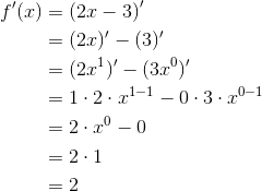 \begin{align*} f'(x) &= \left(2x-3 \right )'\\ &= (2x)'-(3)'\\ &=(2x^1)'-(3x^0)' \\ &=1\cdot 2\cdot x^{1-1}-0\cdot 3\cdot x^{0-1} \\ &= 2\cdot x^0-0\\ &= 2\cdot1\\ &=2 \end{align*}