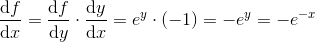 \frac{\mathrm{d} f}{\mathrm{d} x}=\frac{\mathrm{d} f}{\mathrm{d} y}\cdot \frac{\mathrm{d} y}{\mathrm{d} x}=e^y\cdot (-1)=-e^y=-e^{-x}