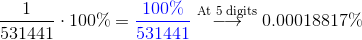 \frac 1{531441} \cdot 100\% = {\color{blue}\frac{100\%}{531441}} \stackrel{\text{At 5 digits}}{\longrightarrow} 0.00018817 \%