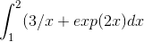 \int_{1}^{2}(3/x +exp(2x)dx