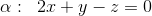 \alpha:\; \; 2x+y-z=0
