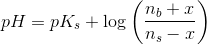 pH=pK_s+\log\left ( \frac{n_b+x}{n_s-x} \right )