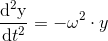 \frac{\mathrm{d^2y} }{\mathrm{d} t^2}=-\omega ^2\cdot y