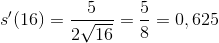 s'(16)=\frac{5}{2\sqrt{16}}=\frac58=0,625
