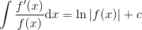 \int \frac{f'(x)}{f(x)}\textup{d}x=\ln \left | f(x) \right |+c