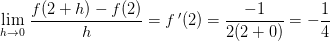 \underset{h \to0 }{\lim}\; \frac{f(2+h)-f(2)}{h}=f{\, }'(2)=\frac{-1}{2(2+0)}=-\frac{1}{4}