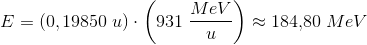 E=(0,19850\; u)\cdot \left ( 931\; \frac{MeV}{u} \right )\approx 184{,}80 \; MeV