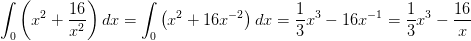 \int _{0}\left ( x^2+\frac{16}{x^2} \right )dx=\int _{0}\left ( x^2+16x^{-2} \right )dx=\frac{1}{3}x^3-16x^{-1}=\frac{1}{3}x^3-\frac{16}{x}