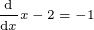 \tiny \frac{\mathrm{d} }{\mathrm{d} x}x-2=-1