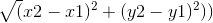 \sqrt(x2-x1)^2+(y2-y1)^2))
