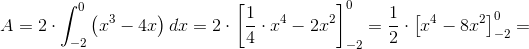 A=2\cdot \int_{-2}^{0}\left ( x^3-4x \right )dx=2\cdot \left [ \frac{1}{4}\cdot x^4-2x^2 \right ]_{-2}^{0}=\frac{1}{2}\cdot \left [ x^4-8x^2 \right ]_{-2}^{0}=