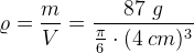 \varrho =\frac{m}{V}=\frac{87\; g}{\frac{\pi }{6}\cdot (4\; cm)^3}