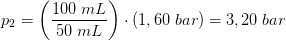 p_2=\left ( \frac{100\; mL}{50\; mL} \right )\cdot \left (1,60\; bar \right )=3,20\; bar