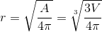 r=\sqrt{\frac{A}{4\pi}} = \sqrt[3]{\frac{3V}{4\pi}}