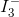 I_3^-