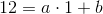 12=a\cdot 1+b