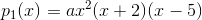 p_1(x)=ax^2(x+2)(x-5)