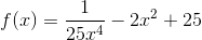 f(x)=\frac{1}{25x^4}-2x^2+25