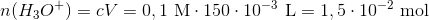 n(H_3O^+)=cV=0,1\ \textup{M}\cdot 150\cdot 10^-^3\ \textup{L}=1,5\cdot 10^-^2\ \textup{mol}
