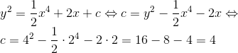 \\ y^2=\frac{1}{2}x^4+2x+c\Leftrightarrow c =y^2-\frac{1}{2}x^4-2x\Leftrightarrow \\ c=4^2-\frac{1}{2}\cdot 2^4-2\cdot 2=16-8-4=4