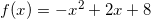 f(x)= -x^2 +2x+8