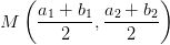 M\left ( \frac{a_1+b_1}{2},\frac{a_2+b_2}{2} \right )