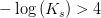 -\log\left (K_s \right )>4