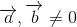 \overrightarrow{a},\overrightarrow{b}\neq 0