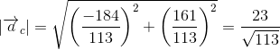 \left | \overrightarrow{a}_c \right |=\sqrt{\left ( \frac{-184}{113} \right )^2+\left ( \frac{161}{113} \right )^2}=\frac{23}{\sqrt{113}}