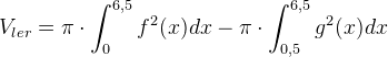 V_{ler}=\pi \cdot \int_{0}^{6,5}f^2(x)dx-\pi \cdot \int_{0,5}^{6,5}g^2(x)dx