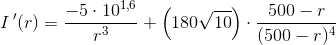 I{\, }'(r)=\frac{-5\cdot 10^{1{,}6}}{r^3}+\left (180\sqrt{10} \right ) \cdot \frac{ 500-r }{(500-r)^4}