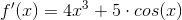 f'(x)=4x^3+5\cdot cos(x)