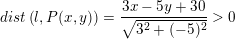 \small dist\left ( l,P(x,y) \right )=\frac{3x-5y+30}{\sqrt{3^2+(-5)^2}}>0
