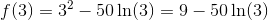 f(3)=3^2-50\ln(3)=9-50\ln(3)