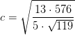 c=\sqrt{\frac{13\cdot 576}{5\cdot \sqrt{119}}}
