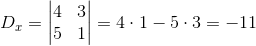 D_x=\begin{vmatrix} 4 &3 \\ 5 &1 \end{vmatrix}=4\cdot 1-5\cdot 3=-11