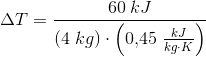 \Delta T=\frac{60\; kJ}{(4\; kg)\cdot \left ( 0{,}45\; \frac{kJ}{kg\cdot K} \right )}
