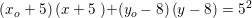\small \left (x_o +5 \right )\left (x +5 \right \left )+(y_o -8 \right )\left (y -8 \right )=5^2