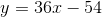 y=36x-54