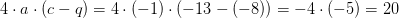 4\cdot a\cdot (c-q)=4\cdot (-1)\cdot (-13-(-8))=-4\cdot (-5)=20