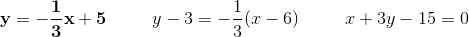 \mathbf{y=-\frac{1}{3}x+5}\; \; \; \; \; \; \; \; \; y-3=-\frac{1}{3}(x-6)\; \; \; \; \; \; \; \; \;x+3y-15=0
