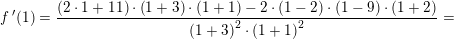 \small \small f{\, }'(1)=\frac{\left (2\cdot 1+11 \right )\cdot \left (1+3 \right )\cdot \left (1+1 \right )-2\cdot \left ( 1-2 \right) \cdot \left ( 1-9 \right )\cdot \left ( 1+2 \right )}{\left ( 1+3 \right )^2\cdot \left (1+1 \right )^2}=