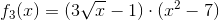 f_3(x)=(3\sqrt{x}-1)\cdot (x^2-7)