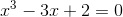 {x}^3-3x+2=0