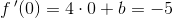 f{\, }'(0)=4\cdot0+b=-5