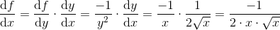\frac{\mathrm{d} f}{\mathrm{d} x}=\frac{\mathrm{d} f}{\mathrm{d} y}\cdot \frac{\mathrm{d} y}{\mathrm{d} x}=\frac{-1}{y^2}\cdot\frac{\mathrm{d} y}{\mathrm{d} x}=\frac{-1}{x}\cdot \frac{1}{2\sqrt{x}}=\frac{-1}{2\cdot x\cdot \sqrt{x}}