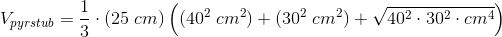 V_{pyrstub}=\frac{1 }{3}\cdot (25\; cm)\left ( (40^2\; cm^2)+(30^2\; cm^2)+\sqrt{40^2\cdot 30^2\cdot cm^4} \right )