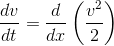\frac{dv}{dt} = \frac{d}{dx} \left(\frac{v^2}{2} \right )