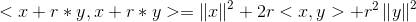 <x+r*y , x+r*y> = \left \| x \right \|^2+2r<x,y>+r^2\left \| y \right \|^2